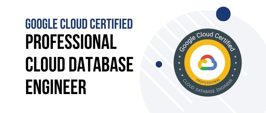 Google Cloud Certified Professional Cloud Database Engineer Training Certification and Exam.jpg