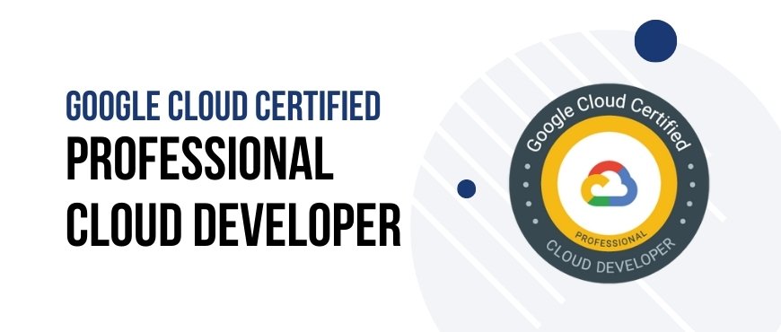 Google Cloud Certified Professional Cloud Developer Training Certification and Exam.jpg