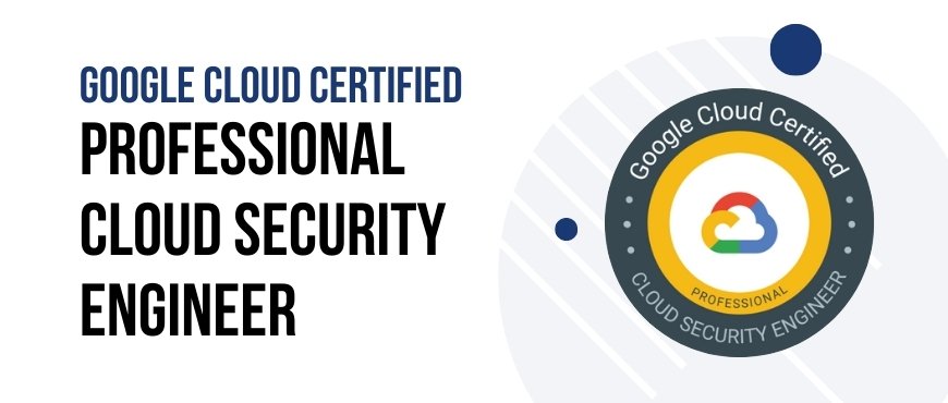 Google Cloud Certified Professional Cloud Security Engineer Training Certification and Exam.jpg